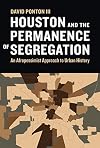 Houston and the Permanence of Segregation: An Afropessimist Approach to Urban History