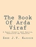 The Book Of Arda Viraf A Pahlavi Students 2012 Rendition Transcription And Translation
