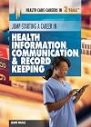 Jump-Starting a Career in Health Information, Communication & Record Keeping (Health Care Careers in 2 Years)