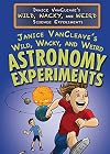 Janice VanCleave's Wild, Wacky, and Weird ASTRONOMY Experiments