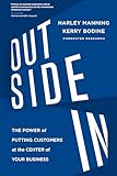 Outside In The Power Of Putting Customers At The Center Of Your Business Uk Edition