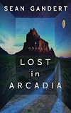 Lost in Arcadia: A Novel