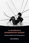 The Afterlife of Reproductive Slavery: Biocapitalism and Black Feminism’s Philosophy of History