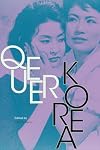 Queer Korea (Perverse Modernities: A Series Edited by Jack Halberstam and Lisa Lowe)