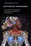 Captivating Technology: Race, Carceral Technoscience, and Liberatory Imagination in Everyday Life