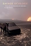Savage Ecology War And Geopolitics At The End Of The World