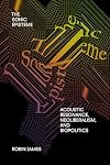 The Sonic Episteme: Acoustic Resonance, Neoliberalism, and Biopolitics