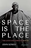 Space Is The Place The Lives And Times Of Sun Ra