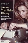 Stories That Make History: Mexico through Elena Poniatowska’s Crónicas