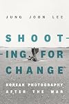 Shooting For Change: Korean Photography After The War