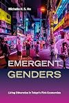 Emergent Genders: Living Otherwise in Tokyo's Pink Economies (Perverse Modernities: A Series Edited by Jack Halberstam and Lisa Lowe)