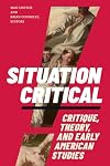Situation Critical: Critique, Theory, and Early American Studies