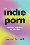 Indie Porn: Revolution, Regulation, and Resistance (a Camera Obscura book)