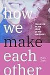 How We Make Each Other : Trans Life at the Edge of the University