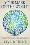 Your Mark on the World: Stories of service that show us how to give more with a purpose without giving up what's most important.