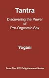 Tantra Discovering The Power Of Preorgasmic Sex Ayp Enlightenment Series