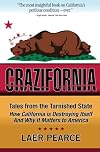 Crazifornia: Tales from the Tarnished State - How California is Destroying Itself and Why it Matters to America