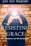 Resisting Grace: Our Avoidance and His Persistence