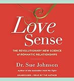 Love Sense The Revolutionary New Science Of Romantic Relationships