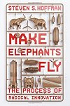 Make Elephants Fly: The Process of Radical Innovation