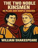The Two Noble Kinsmen In Plain And Simple English A Modern Translation And The Original Version