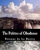The Politics Of Obedience The Discourse Of Voluntary Servitude