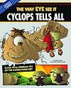 Cyclops Tells All: The Way EYE See It (The Other Side of the Myth)