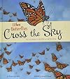When Butterflies Cross the Sky: The Monarch Butterfly Migration (Extraordinary Migrations)