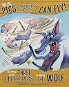 No Lie, Pigs (and Their Houses) Can Fly!: The Story of the Three Little Pigs as Told by the Wolf (The Other Side of the Story)