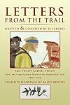 Letters from the trail : excerpts from a collection of letters written by a woman from Maine and Maryland as she pursued a life goal of hiking the entire 2,150-plus-mile Appalachian Trail after turning fifty