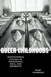 Queer Childhoods: Institutional Futures of Indigeneity, Race, and Disability