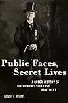 Public Faces, Secret Lives: A Queer History of the Women's Suffrage Movement