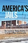 America's Jails: The Search for Human Dignity in an Age of Mass Incarceration (Alternative Criminology, 8)