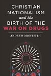 Christian Nationalism and the Birth of the War on Drugs