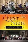 Queer Nuns: Religion, Activism, and Serious Parody (Sexual Cultures, 33)