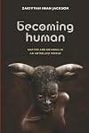 Becoming Human: Matter and Meaning in an Antiblack World (Sexual Cultures, 53)