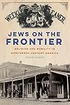 Jews on the Frontier: Religion and Mobility in Nineteenth-Century America (North American Religions)