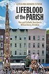 Lifeblood of the Parish: Men and Catholic Devotion in Williamsburg, Brooklyn (North American Religions)