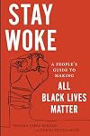 Stay Woke: A People's Guide to Making All Black Lives Matter