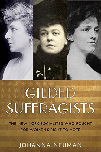 Gilded Suffragists: The New York Socialites who Fought for Women's Right to Vote (By: Johanna Neuman) cover