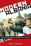 Modern Albania: From Dictatorship to Democracy in Europe