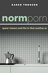 Normporn: Queer Viewers and the TV That Soothes Us