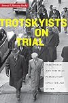 Trotskyists on Trial: Free Speech and Political Persecution Since the Age of FDR (Culture, Labor, History)