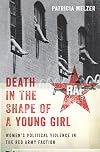 Death in the Shape of a Young Girl: Women's Political Violence in the Red Army Faction (Gender and Political Violence)