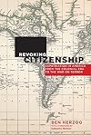 Revoking citizenship : expatriation in America from the Colonial era to the War on Terror
