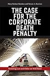 The Case for the Corporate Death Penalty: Restoring Law and Order on Wall Street
