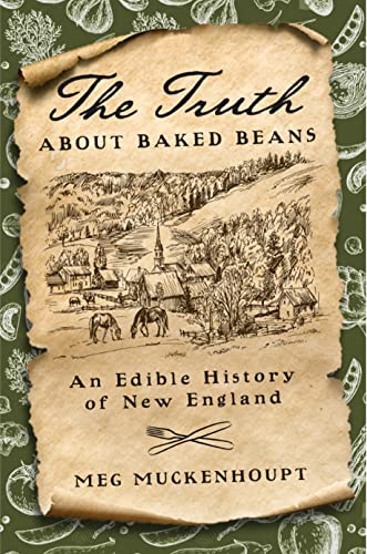 The Truth about Baked Beans: An Edible History of New England (By: Meg Muckenhoupt) cover
