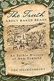 The Truth About Baked Beans An Edible History Of New England Washington Mews Books 6