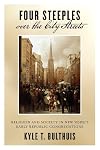 Four Steeples over the City Streets: Religion and Society in New York's Early Republic Congregations (Early American Places)