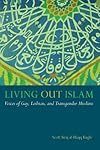 Living Out Islam: Voices of Gay, Lesbian, and Transgender Muslims